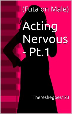Cover Acting Nervous - Pt.1 (Futa on Male) (eBook, ePUB)