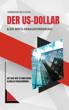 Der US-Dollar und die BRICS-Herausforderung - Auf dem Weg zu einer neuen globalen Finanzordnung (eBook, ePUB) - Selchow, Hermann