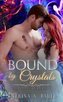 Bound by Crystals (Flames of Light, #2) (eBook, ePUB) - Bauer, Katrina A.