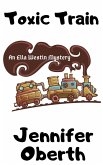 Toxic Train (The Ella Westin Mysteries, #3) (eBook, ePUB) Toxic Train (The Ella Westin Mysteries, #3) (eBook, ePUB)