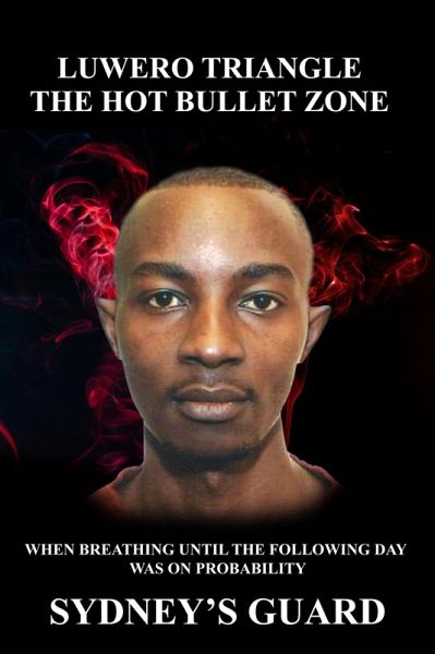 Luwero Triangle-The Hot Bullet Zone (eBook, ePUB) Luwero Triangle-The Hot Bullet Zone (eBook, ePUB)