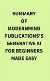 Summary of ModernMind Publications's Generative AI for Beginners Made Easy (eBook, ePUB) Summary of ModernMind Publications's Generative AI for Beginners Made Easy (eBook, ePUB)