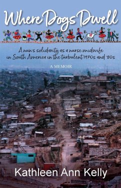 Cover Where Dogs Dwell: A Nun's Solidarity as a Nurse Midwife in South America in the Turbulent 1970s and '80s (eBook, ePUB)