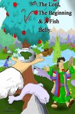 The Lord, The Beginning & A Fish Belly. (eBook, ePUB) The Lord, The Beginning & A Fish Belly. (eBook, ePUB)