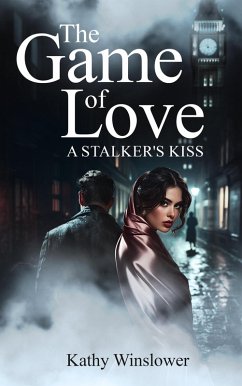 Cover The Game Of Love: A Stalker`s Kiss (eBook, ePUB)