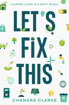 Let's Fix This: Cleaner Living in a Dirty World (eBook, ePUB) - Clarke, Chandra