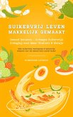 Suikervrij Leven: Vaarwel Snoep! Gezond Genieten - 14-daagse Suikervrije Uitdaging voor Meer Vitaliteit en Welzijn (Suikervrije Voedingstips & Suikervrije Recepten voor een Gezond Dieet zonder Suiker) (eBook, ePUB) Suikervrij Leven: Vaarwel Snoep! Gezond Genieten - 14-daagse Suikervrije Uitdaging voor Meer Vitaliteit en Welzijn (Suikervrije Voedingstips & Suikervrije Recepten voor een Gezond Dieet zonder Suiker) (eBook, ePUB)