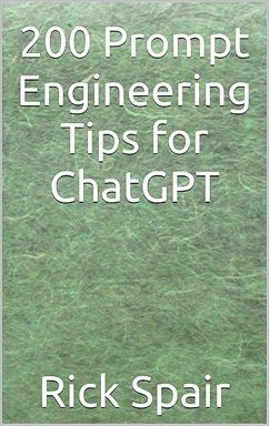 200 Prompt Engineering Tips for ChatGPT (eBook, ePUB) - Spair, Rick