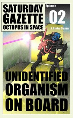 Saturday Gazette - Octopus in Space - Episode 2: Unidentified Organism on Board (eBook, ePUB) - Straker, A. Ashley