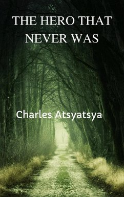 The Hero that Never was (eBook, ePUB) - Atsyatsya, Charles