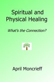 Spiritual and Physical Healing: What's the Connection? (eBook, ePUB) Spiritual and Physical Healing: What's the Connection? (eBook, ePUB)