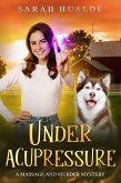 Under Acupressure (Massage and Murder Mystery) (eBook, ePUB) Under Acupressure (Massage and Murder Mystery) (eBook, ePUB)