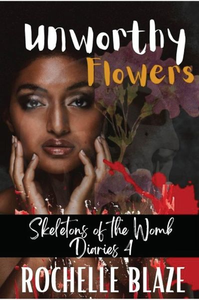 Unworthy Flowers (Skeletons of the Womb Diaries) (eBook, ePUB) Unworthy Flowers (Skeletons of the Womb Diaries) (eBook, ePUB)