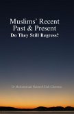 Muslims' Recent Past & Present: Do They Still Regress? (eBook, ePUB)