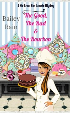 Cover The Good, the Bad & the Bourbon: A Hot Cross Bun Ganache Mystery (The Hot Cross Bun Ganache Cozy Mysteries, #1) (eBook, ePUB)
