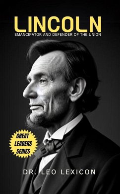 Lincoln: Emancipator and Defender of the Union (eBook, ePUB) - Lexicon, Leo