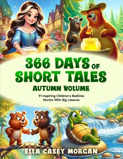 Cover 366 Days of Short Tales: Autumn Volume: 91 Inspiring Children's Bedtime Stories With Big Lessons (A New Story Every Day, #3) (eBook, ePUB)