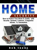 Home Security:How to Protect Your Home&Family W/ Security System,Cameras,Companies,Alarm&Automation (eBook, ePUB) Home Security:How to Protect Your Home&Family W/ Security System,Cameras,Companies,Alarm&Automation (eBook, ePUB)