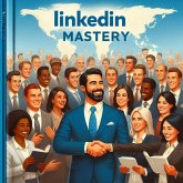 LinkedIn Mastery: The Strategic Guide to Winning Clients and Influence (eBook, ePUB) LinkedIn Mastery: The Strategic Guide to Winning Clients and Influence (eBook, ePUB)