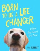 Born to be a Life Changer: A Guide Dog Puppy's First Year (eBook, ePUB) Born to be a Life Changer: A Guide Dog Puppy's First Year (eBook, ePUB)