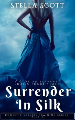 Surrender In Silk (Victorian Servant Erotica Series, #4) (eBook, ePUB) - Scott, Stella