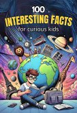 100 Interesting Facts for Curious Kids (eBook, ePUB)