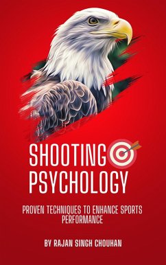 Shooting Psychology : Proven techniques to enhance sports performance (eBook, ePUB) - Raj