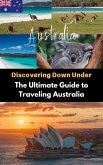 Discovering Down Under : The Ultimate Guide to Traveling Australia (eBook, ePUB)