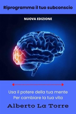 Riprogramma il tuo subconscio (eBook, ePUB) - Torre, Alberto La