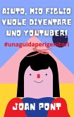 Aiuto, Mio Figlio Vuole Diventare Uno Youtuber! (SÌ, VOGLIO. SÌ, POSSO., #3) (eBook, ePUB) Aiuto, Mio Figlio Vuole Diventare Uno Youtuber! (SÌ, VOGLIO. SÌ, POSSO., #3) (eBook, ePUB)