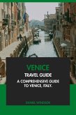 Venice Travel Guide: A Comprehensive Guide to Venice, Italy. (eBook, ePUB) Venice Travel Guide: A Comprehensive Guide to Venice, Italy. (eBook, ePUB)