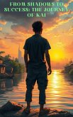 From Shadows to Success: The Journey of Kai (eBook, ePUB) From Shadows to Success: The Journey of Kai (eBook, ePUB)