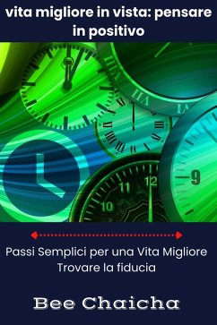 Vita migliore in vista: pensare in Positivo (eBook, ePUB) - Chaicha, Bee