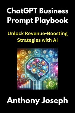 ChatGPT Business Prompt Playbook - Unlock Revenue-Boosting Strategies with AI (Series 2) (eBook, ePUB) - Joseph, Anthony