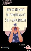 How to Identify the Symptoms of Stress and Anxiety (eBook, ePUB) How to Identify the Symptoms of Stress and Anxiety (eBook, ePUB)