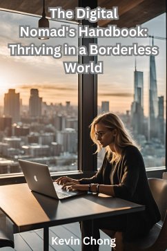 The Digital Nomad's Handbook: Thriving in a Borderless World (eBook, ePUB) - Chong, Kevin