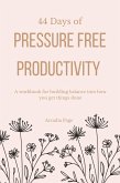 44 Days of Pressure Free Productivity (eBook, ePUB) 44 Days of Pressure Free Productivity (eBook, ePUB)