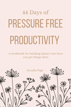 44 Days of Pressure Free Productivity (eBook, ePUB) - Page, Arcadia