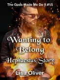 Wanting to Belong: Hephaestus' Story (The Gods Made Me Do It, #15) (eBook, ePUB) Wanting to Belong: Hephaestus' Story (The Gods Made Me Do It, #15) (eBook, ePUB)