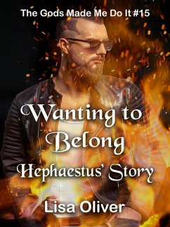 Wanting to Belong: Hephaestus' Story (The Gods Made Me Do It, #15) (eBook, ePUB) - Oliver, Lisa