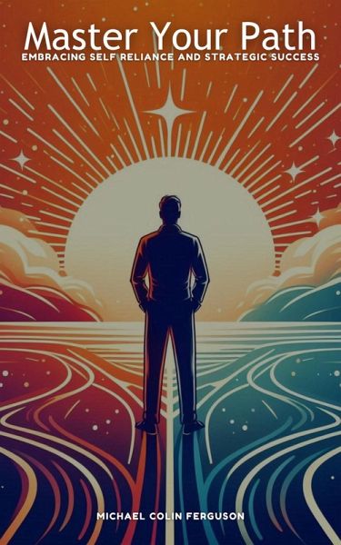 Master Your Path - Embracing Self Reliance And Strategic Success (eBook, ePUB)