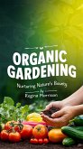 Organic Gardening: Nurturing Nature's Bounty (eBook, ePUB) Organic Gardening: Nurturing Nature's Bounty (eBook, ePUB)