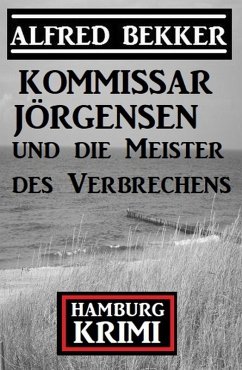 Kommissar Jörgensen und die Meister des Verbrechens: Hamburg Krimi (eBook, ePUB) - Bekker, Alfred