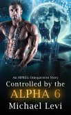 Controlled by the Alpha 6 - An MPREG Omegaverse Story (His Wolf, #6) (eBook, ePUB) Controlled by the Alpha 6 - An MPREG Omegaverse Story (His Wolf, #6) (eBook, ePUB)