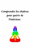 Comprendre les chakras pour guérir de l'intérieur (eBook, ePUB)