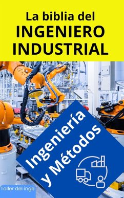 Cover La biblia del Ingeniero Industrial - Ingeniería y Métodos (Las biblias del Ingeniero Industrial, #1) (eBook, ePUB)
