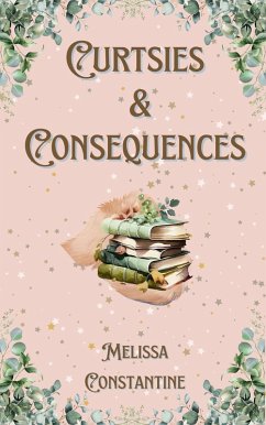 Curtsies & Consequences (eBook, ePUB) - Constantine, Melissa