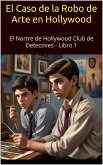 El Nortre de Hollywood Club de Detectives en El Caso de la Robo de Arte en Hollywood (Libros de misterio para adolescentes 10-15) (eBook, ePUB) El Nortre de Hollywood Club de Detectives en El Caso de la Robo de Arte en Hollywood (Libros de misterio para adolescentes 10-15) (eBook, ePUB)