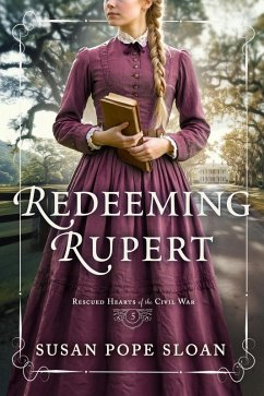 Redeeming Rupert (Rescued Hearts of the Civil War, #5) (eBook, ePUB) - Sloan, Susan Pope