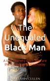 The Unequaled Black Man: A Look into Why Black Men are the Most Desired Men Today (eBook, ePUB) The Unequaled Black Man: A Look into Why Black Men are the Most Desired Men Today (eBook, ePUB)